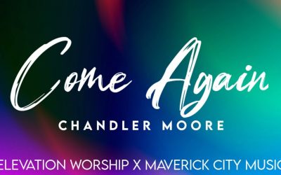 Video+Lyrics: Come Again – Elevation Worship & Maverick City ft Brandon Lake, Chandler Moore