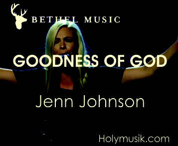 Video+Lyrics: Goodness Of God – Bethel Music ft Jenn Johnson