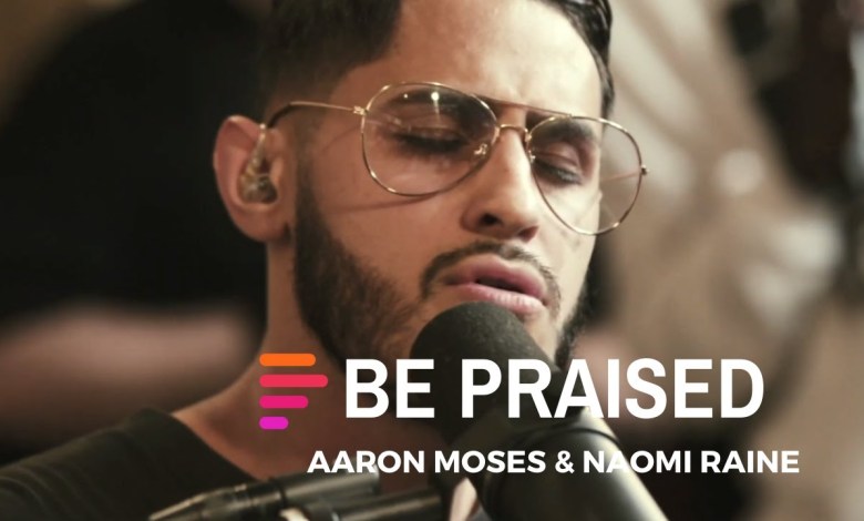 Video+Lyrics: Be Praised – Maverick City ft Aaron Moses & Naomi Raine