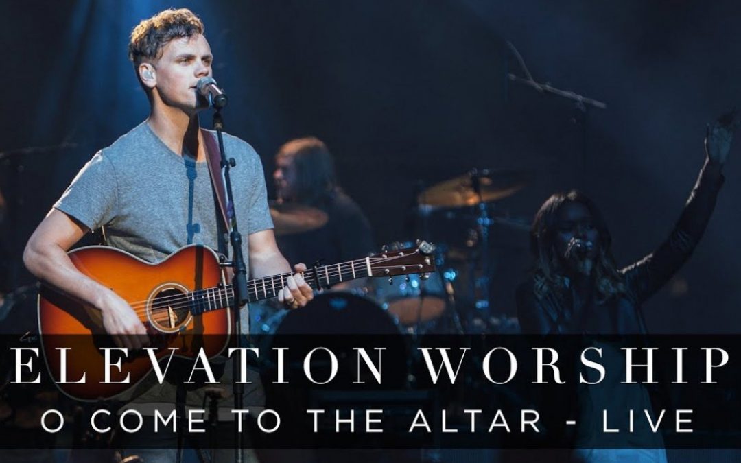 Video+Lyrics: O Come To The Altar – Elevation Worship