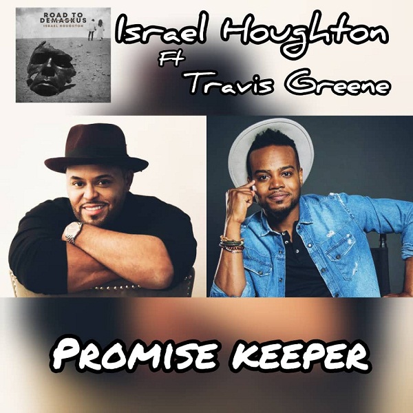 Video+Lyrics: Promise Keeper – Israel Houghton & New Breed ft Travis Greene