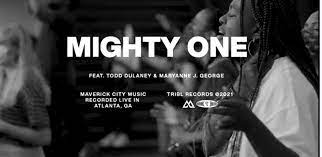 Video+Lyrics: Mighty One –  Maverick City ft Maryanne J. George, Todd Dulaney