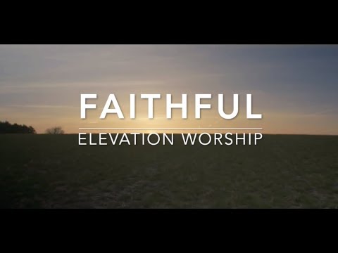 Video+Lyrics: Faithful – Elevation Worship