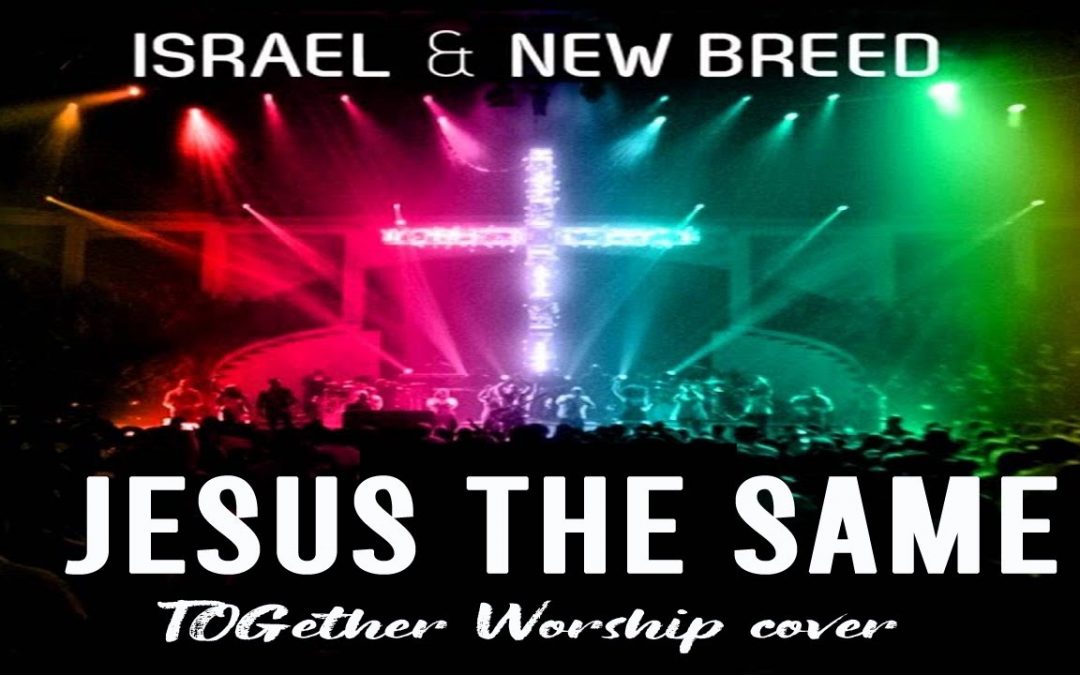 Video+Lyrics: Jesus The Same – Israel Houghton & New Breed