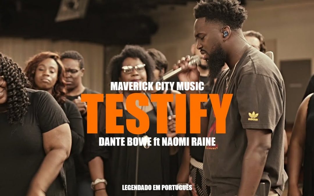 Video+Lyrics: Testify – Maverick City ft  Naomi Raine, Dante Bowe