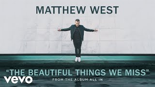 Video+Lyrics: The Beautiful Things We Miss – Matthew West