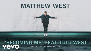 Video+Lyrics: Becoming Me – Matthew West ft Lulu West