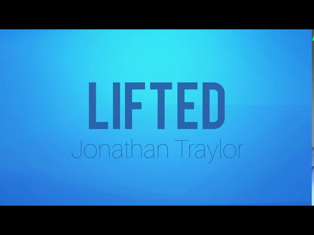 Video+Lyrics: Lifted – Jonathan Traylor