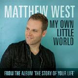 Video+Lyrics: My Own Little World – Matthew West