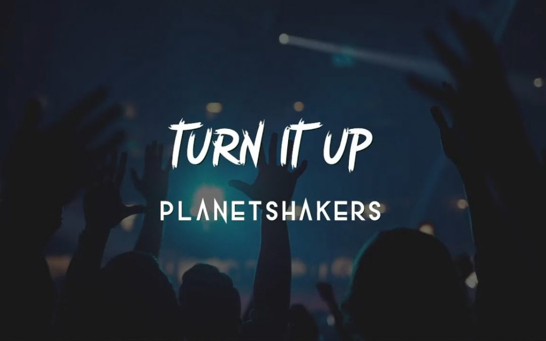 Video+Lyrics: Turn It Up – Planetshakers