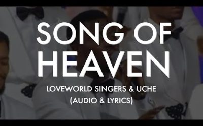 Audio Lyrics of Song of Heaven by Loveworld Singers & Uche