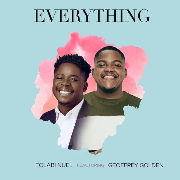 Lyrics: Everything By Folabi Nuel Ft. Geoffrey Golden