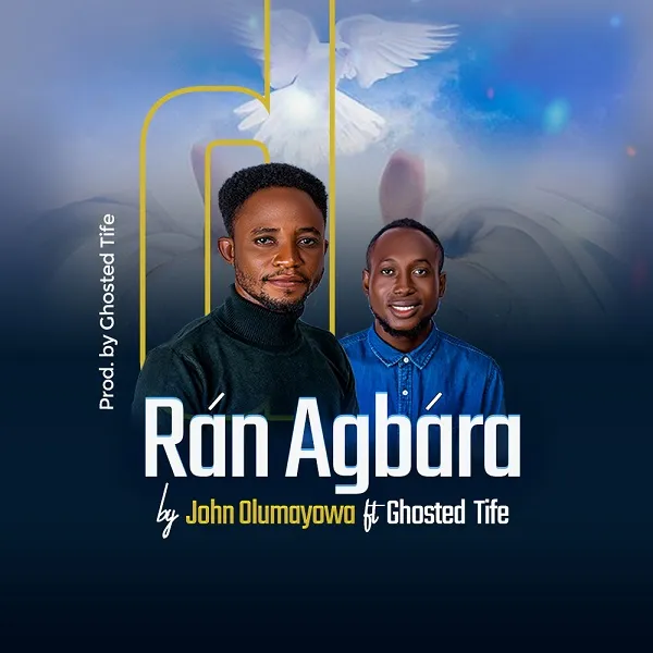 Lyrics:  Ran Agbara By John Olumayowa Ft. Ghosted Tife