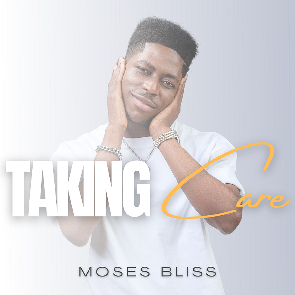 Lyrics:  Taking Care By Moses Bliss