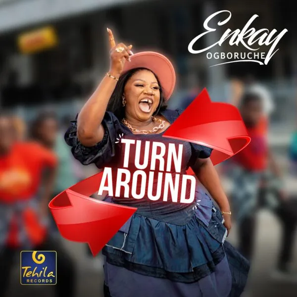 Turn Around By Enkay Ogboruche [
