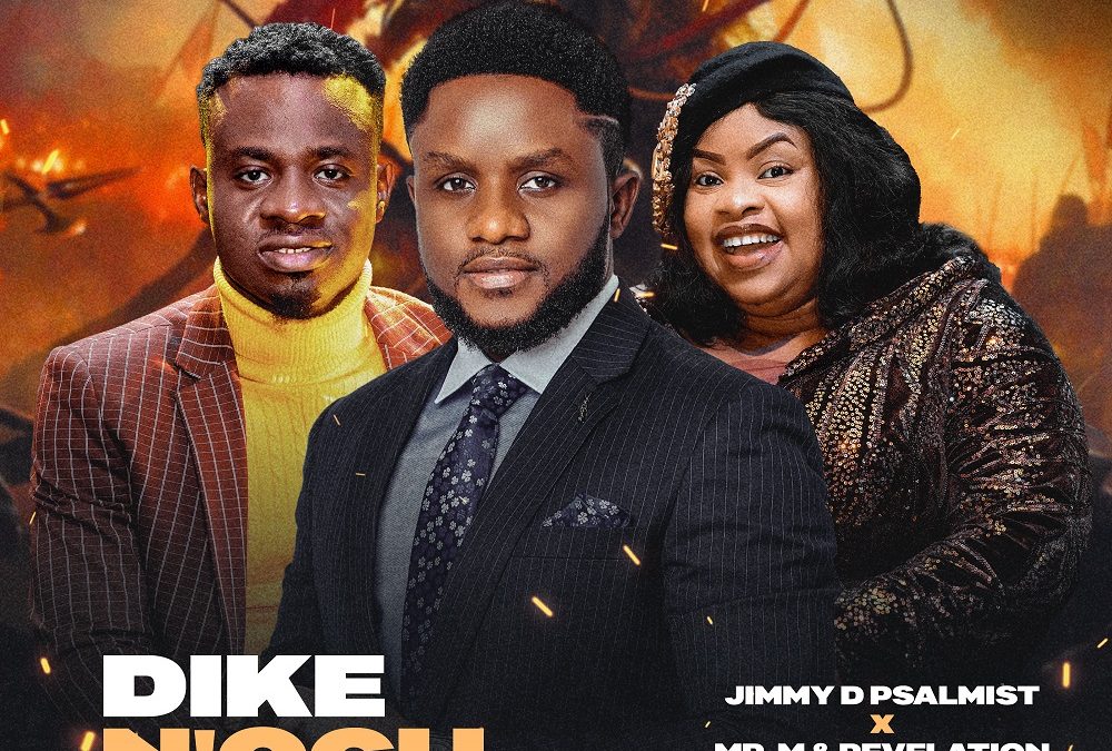 Dike N’Ogu (Mighty Warrior) By Jimmy D Psalmist Ft. Mr. M & Revelation