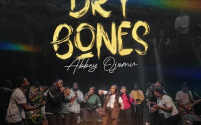 Lyrics: Dry Bones By Abbey Ojomu