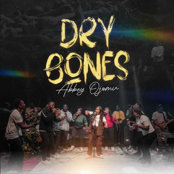 Lyrics: Dry Bones By Abbey Ojomu