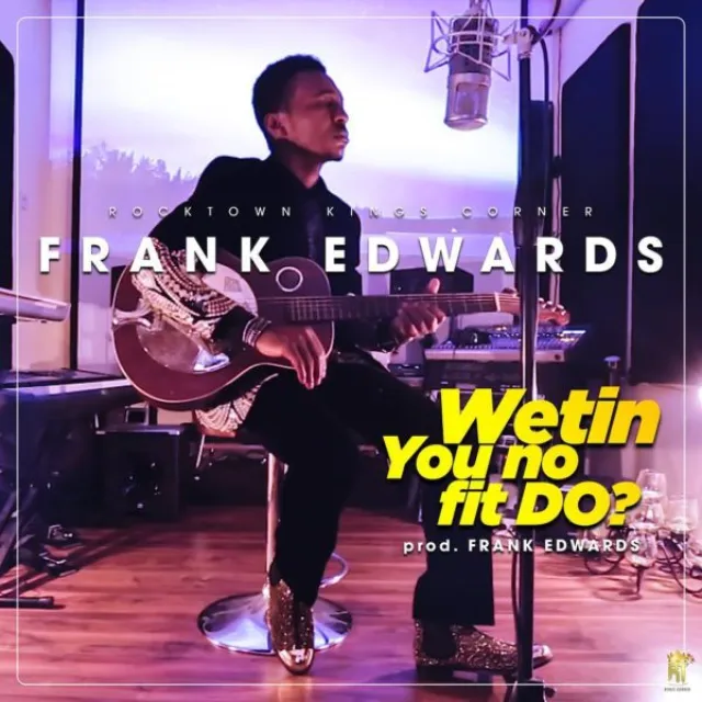 [Lyrics] Frank Edwards – Wetin You No Fit Do