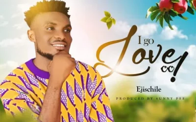 Lyrics: I Go Love By Ejischile