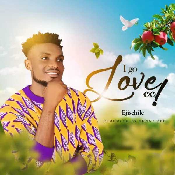 Lyrics: I Go Love By Ejischile