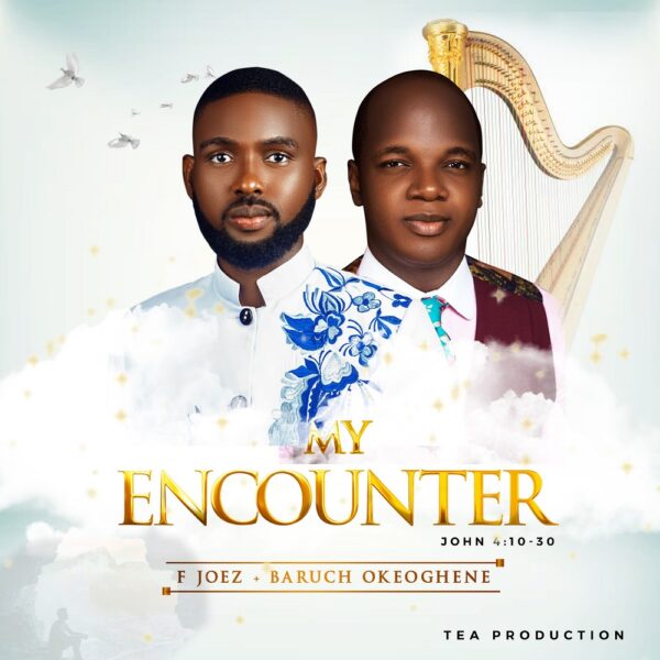 Lyrics: My Encounter By F Joez Ft. Baruch