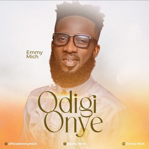 Lyrics: Odighi Onye By Emmy Mich