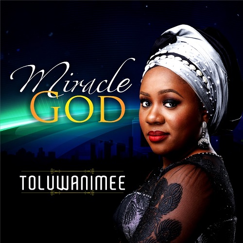 Lyrics: Miracle God – Toluwanimee