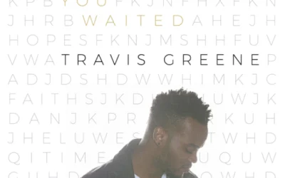 [Lyrics] Travis Greene – You Waited