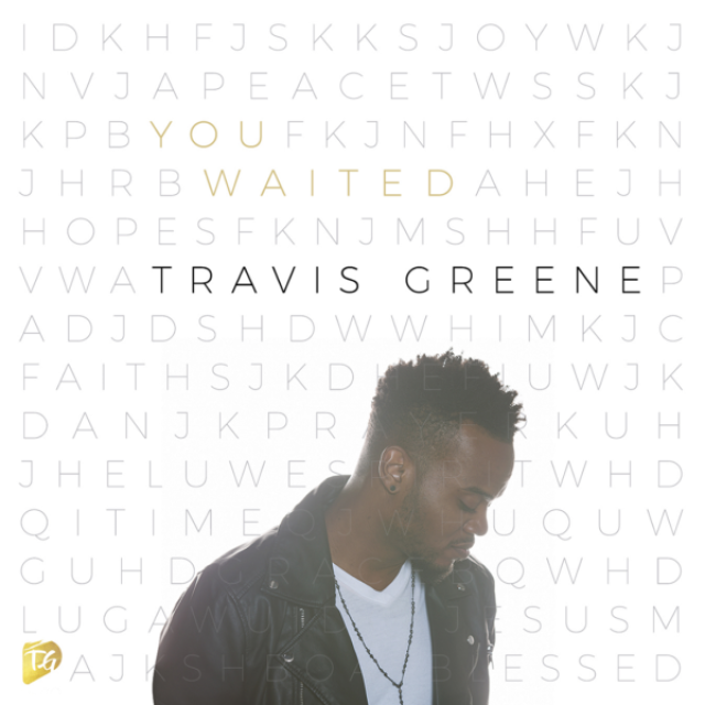 [Lyrics] Travis Greene – You Waited