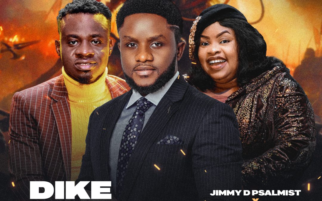 Jimmy D Psalmist – Dike N’Ogu ft Mr M & Revelation