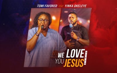 We love you Jesus (Remix) lyrics – Tomi Favored ft. Yinka Okeleye