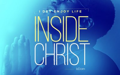 IzDom – I Dey Enjoy Life Inside Christ