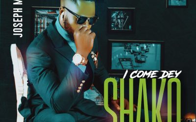 Joseph Mighty – I Come Dey Shako