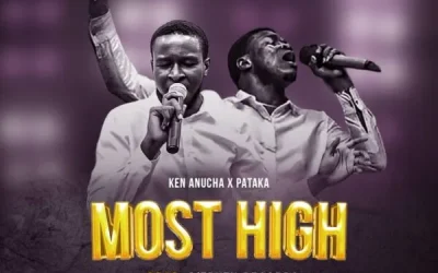 Most High – Ken Anucha Ft. Pataka