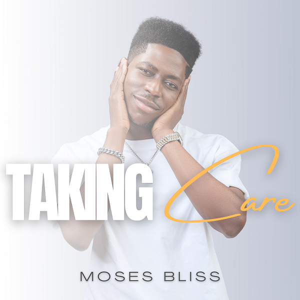 Taking Care – Moses Bliss