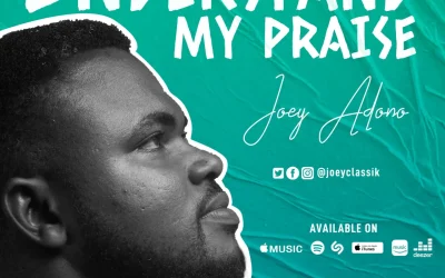 Understand My Praise By Joey Adono