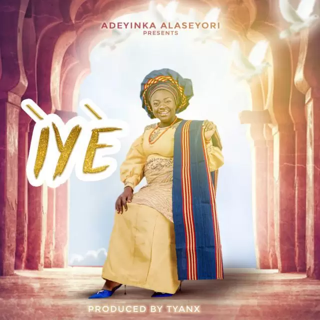 Adeyinka Alaseyori – Iye Lyrics