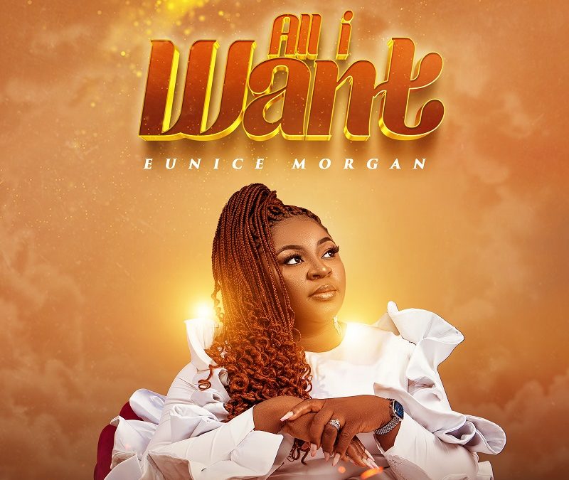 Eunice Morgan – All I Want Lyrics