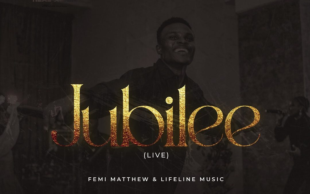 Femi Matthew – Jubilee ft Lifeline Music