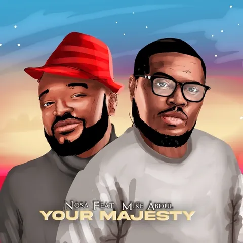 Your Majesty – Nosa ft Mike Abdul Lyrics