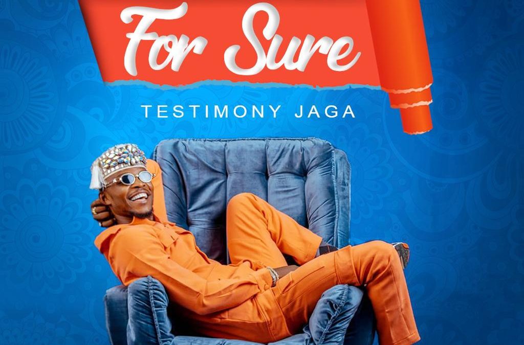 Testimony Jaga – For Sure Lyrics + Mp3 Download