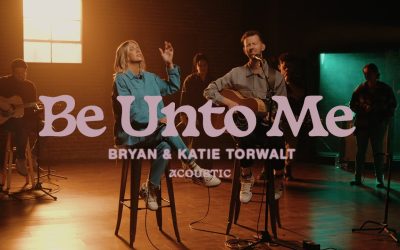 Bryan & Katie Torwalt – Be Unto Me