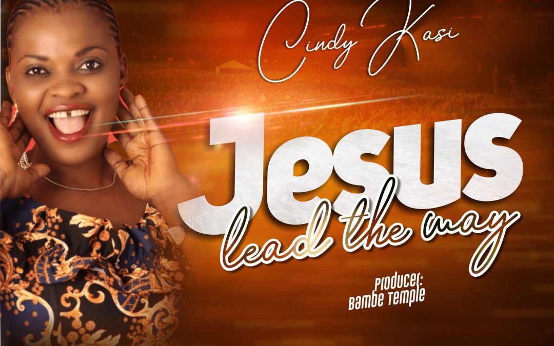 Cindy Kasi – Jesus Lead The Way (Lyrics)