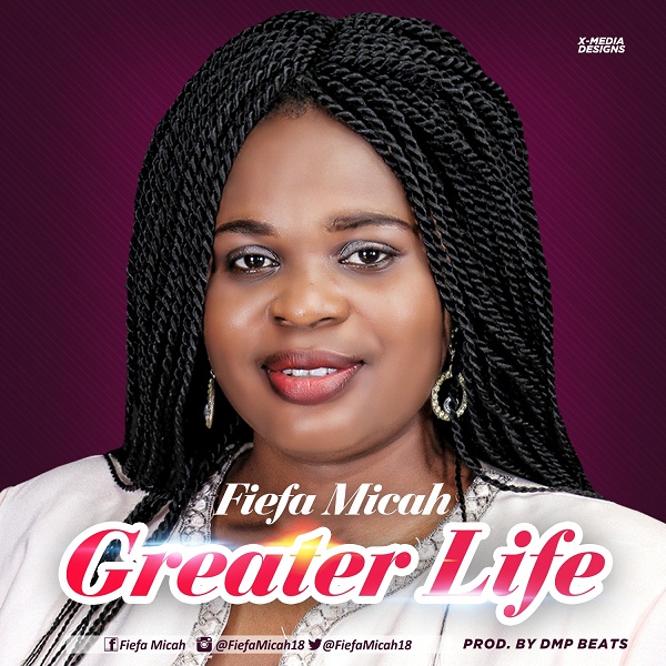 Fiefa Micah – Greater Life (Lyrics)