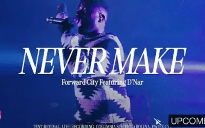 Forward City & Travis Greene – Never Make ft D’Nar