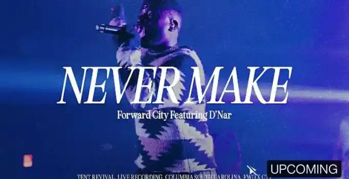 Forward City & Travis Greene – Never Make ft D’Nar