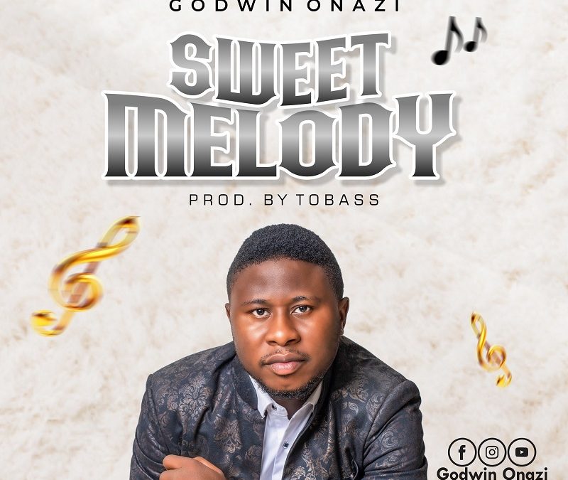 Godwin Onazi – Sweet Melody ‘Lyrics’