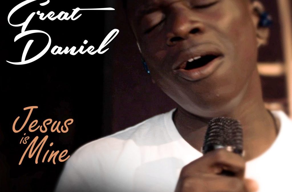 Great Daniel – Jesus is Mine Download Mp3, Lyrics