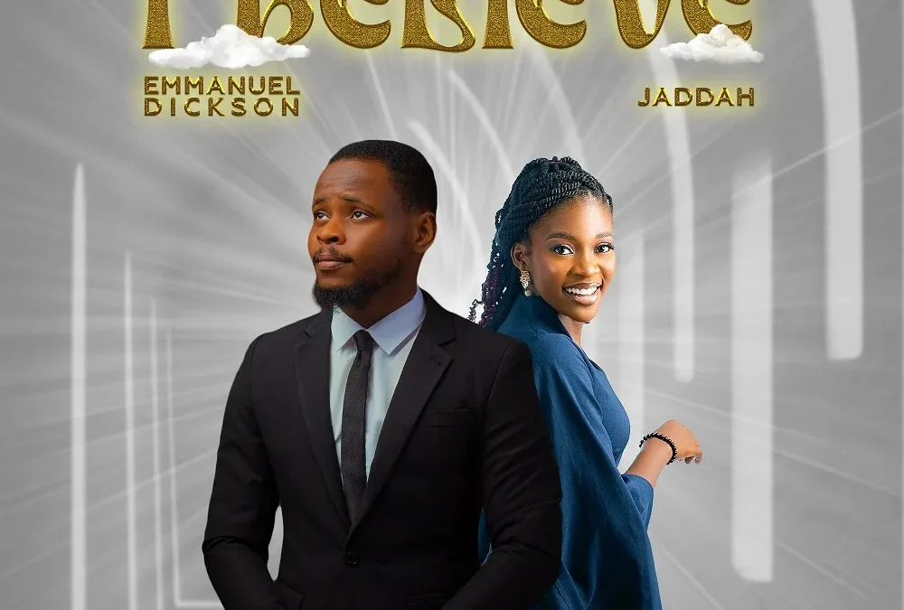 I Believe – Emmanuel Dickson Ft. Jaddah